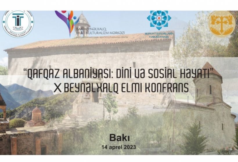 “Qafqaz Albaniyası: dini və sosial həyatı” mövzusunda X beynəlxalq konfrans keçirilir