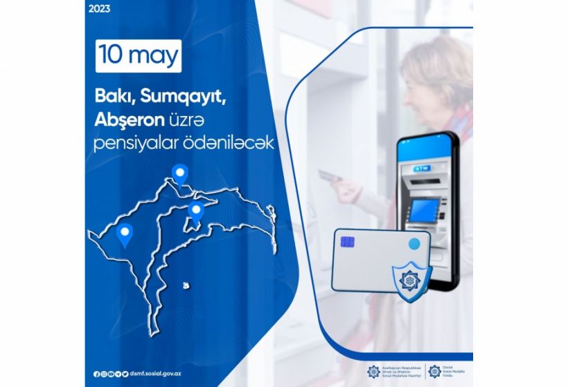 Mayın 10-da Bakı, Sumqayıt və Abşeron rayonu üzrə pensiyaların ödənilməsi nəzərdə tutulub